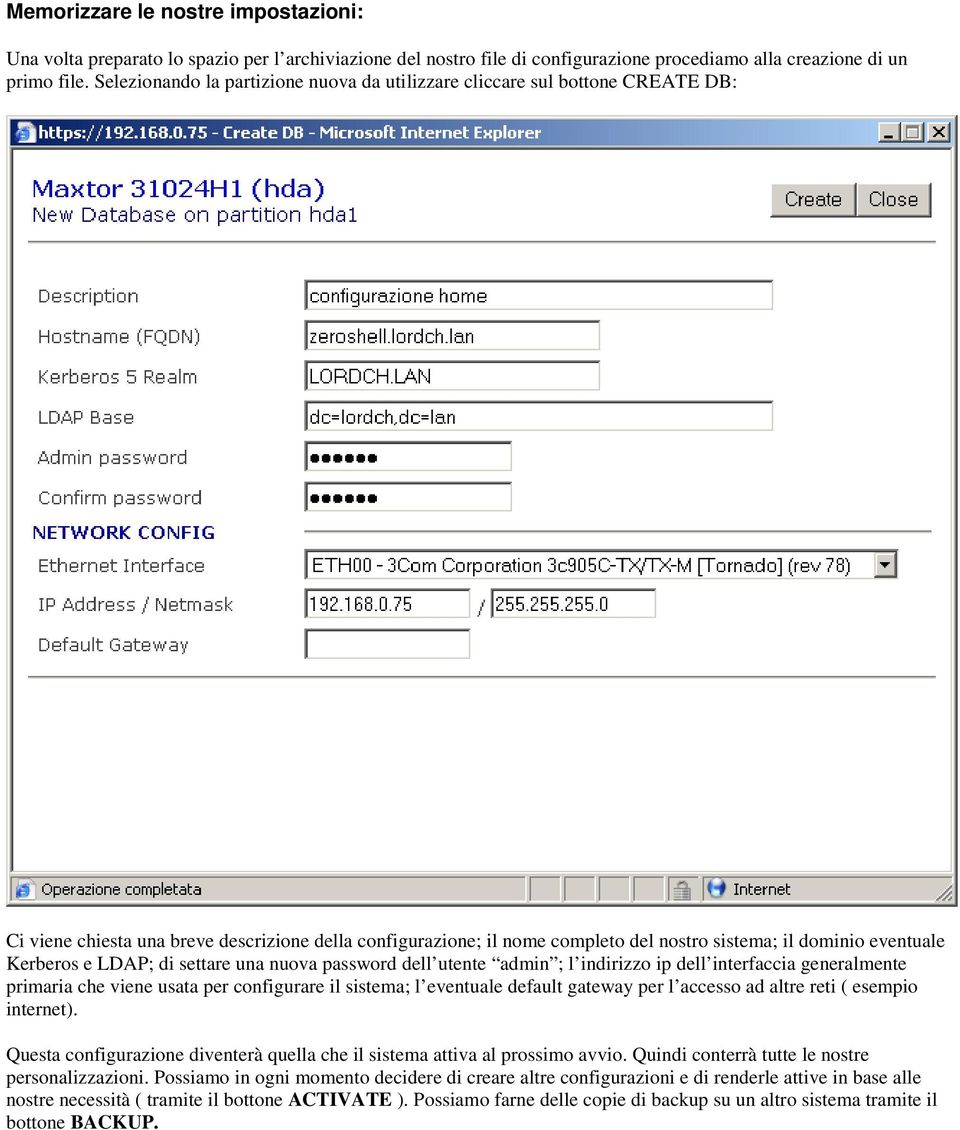 Kerberos e LDAP; di settare una nuova password dell utente admin ; l indirizzo ip dell interfaccia generalmente primaria che viene usata per configurare il sistema; l eventuale default gateway per l