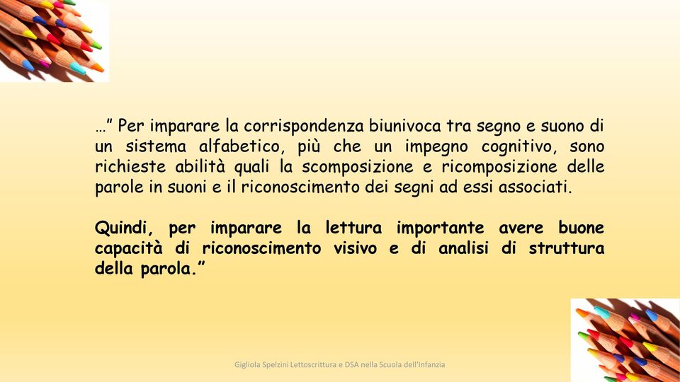 parole in suoni e il riconoscimento dei segni ad essi associati.