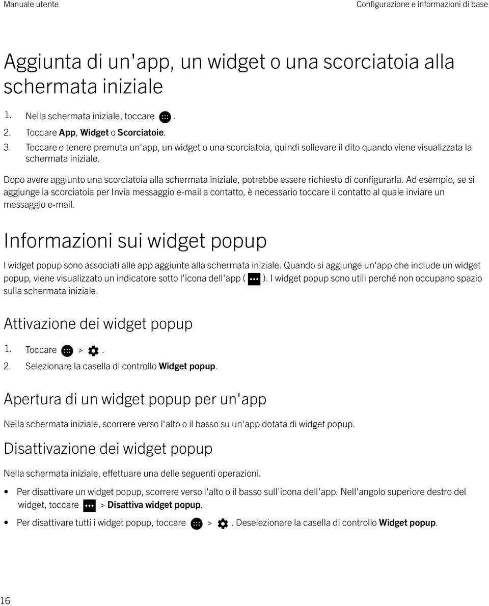 Dopo avere aggiunto una scorciatoia alla schermata iniziale, potrebbe essere richiesto di configurarla.