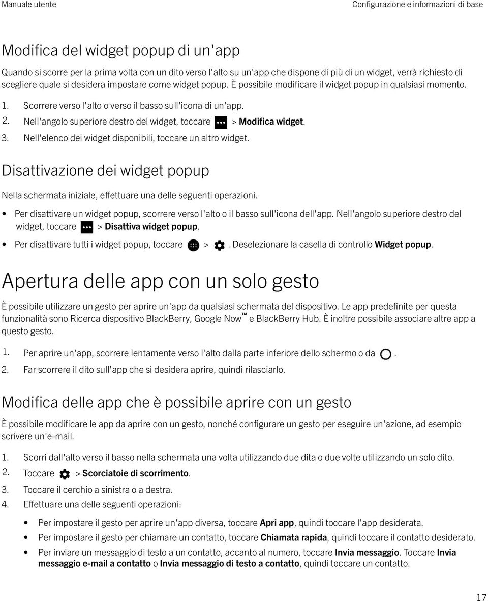 Nell'angolo superiore destro del widget, toccare > Modifica widget. 3. Nell'elenco dei widget disponibili, toccare un altro widget.