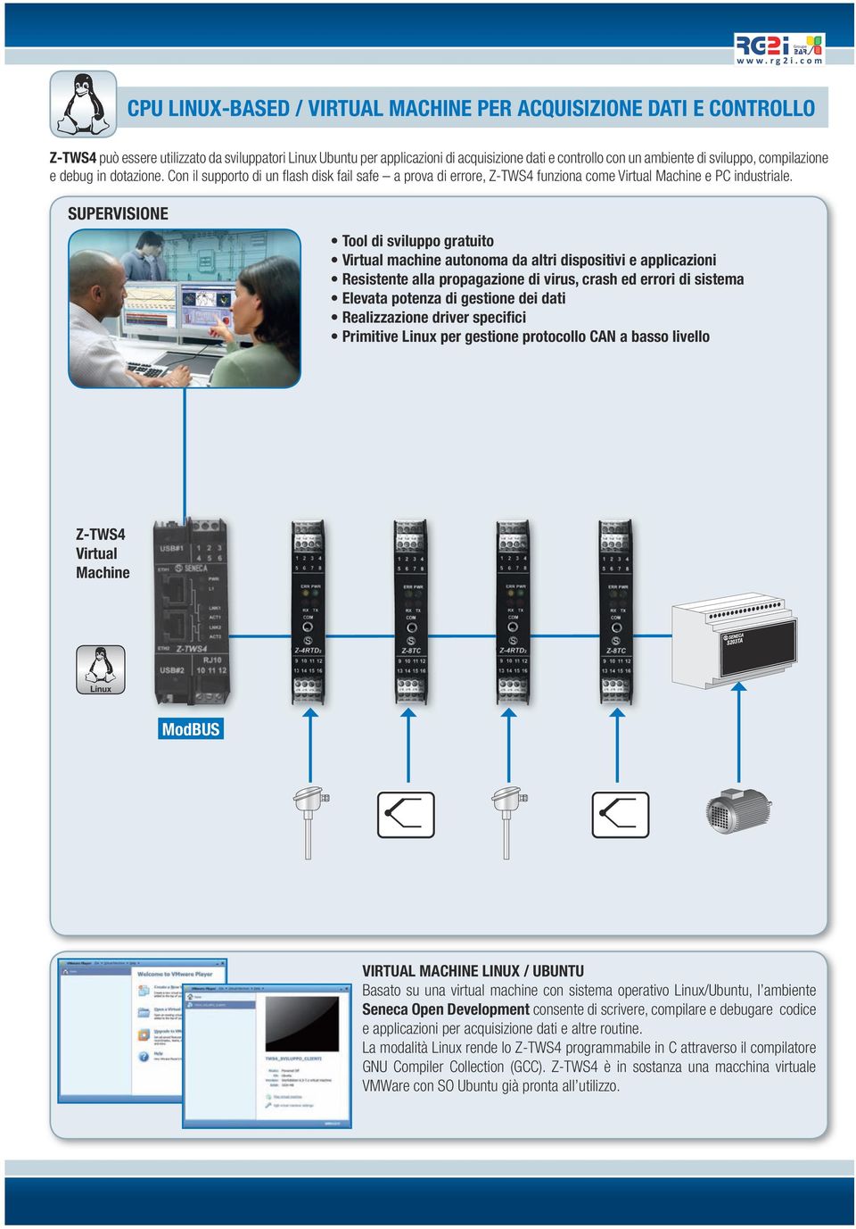 Tool di sviluppo gratuito Virtual machine autonoma da altri dispositivi e applicazioni Resistente alla propagazione di virus, crash ed errori di sistema Elevata potenza di gestione dei dati