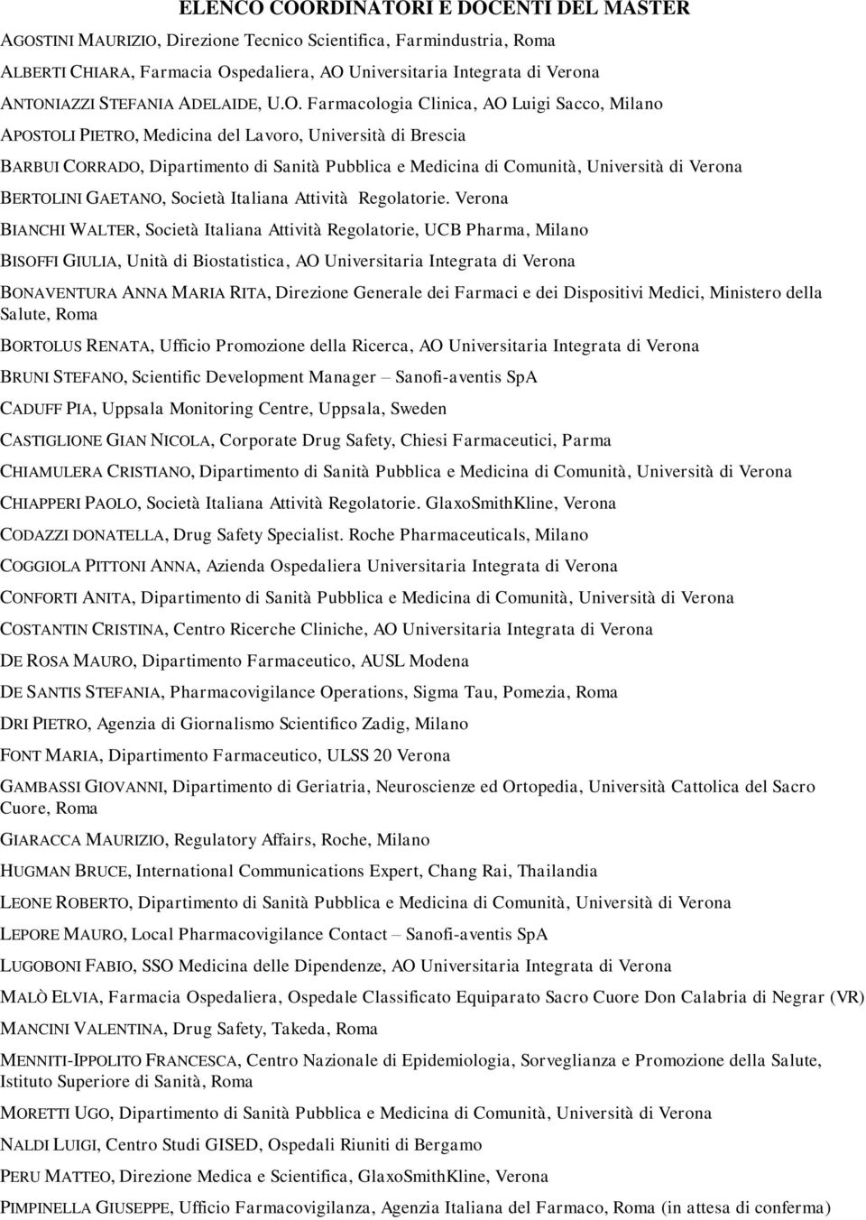 Farmacologia Clinica, AO Luigi Sacco, Milano APOSTOLI PIETRO, Medicina del Lavoro, Università di Brescia BARBUI CORRADO, Dipartimento di Sanità Pubblica e Medicina di Comunità, Università di Verona