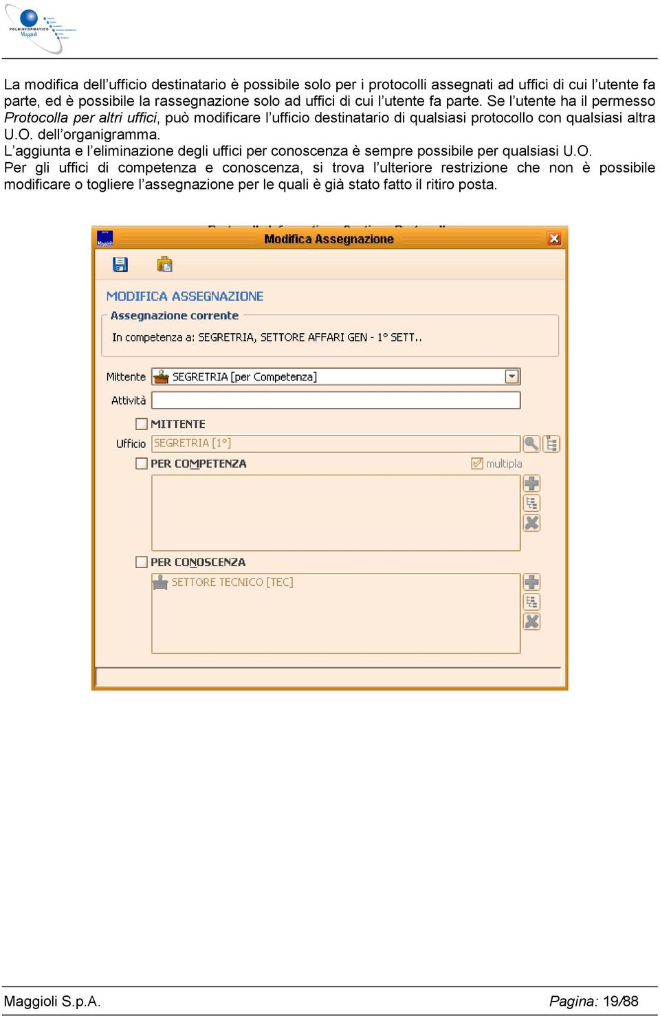 Se l utente ha il permesso Protocolla per altri uffici, può modificare l ufficio destinatario di qualsiasi protocollo con qualsiasi altra U.O. dell organigramma.
