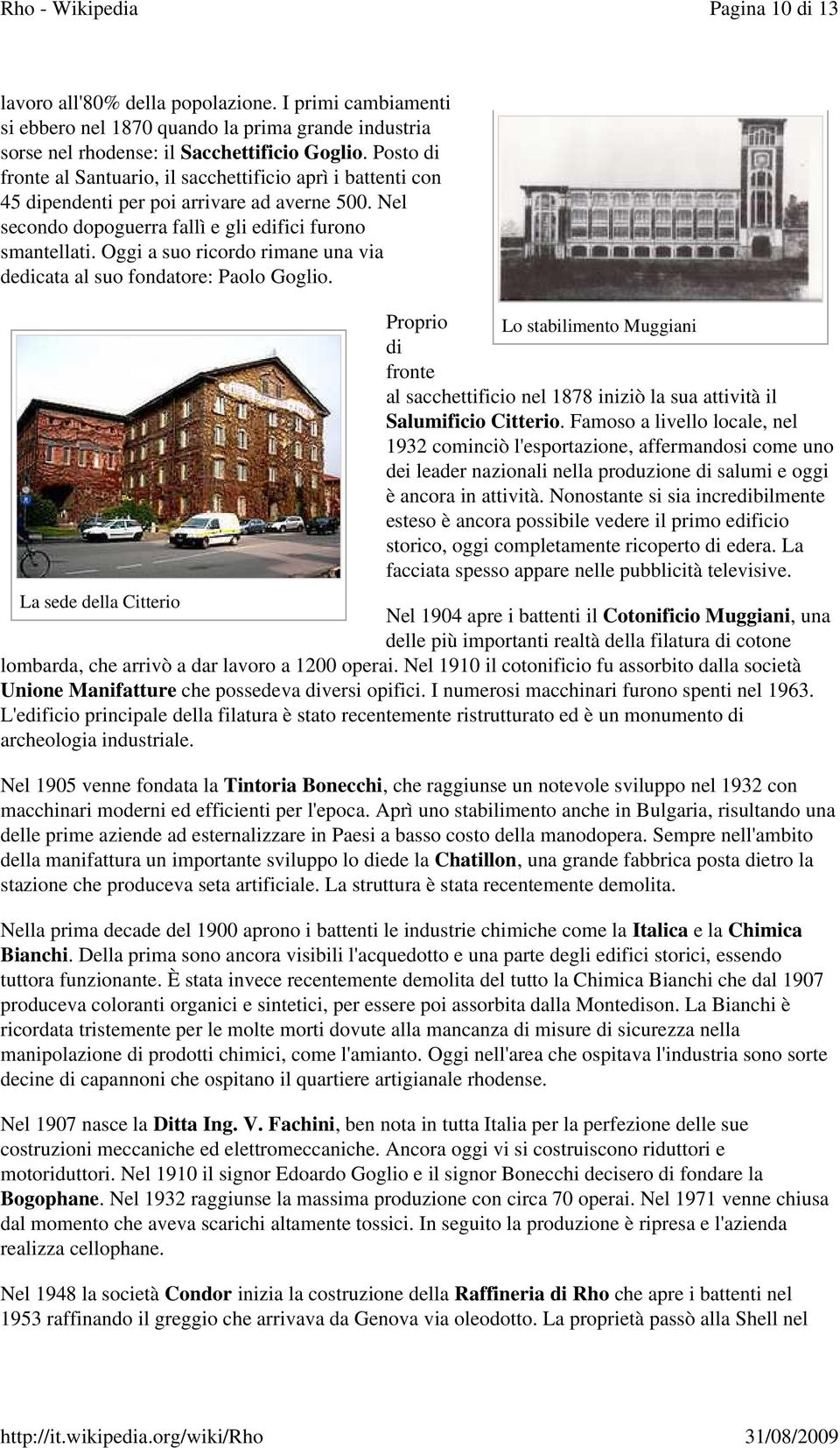 Oggi a suo ricordo rimane una via dedicata al suo fondatore: Paolo Goglio. Proprio Lo stabilimento Muggiani di fronte al sacchettificio nel 1878 iniziò la sua attività il Salumificio Citterio.