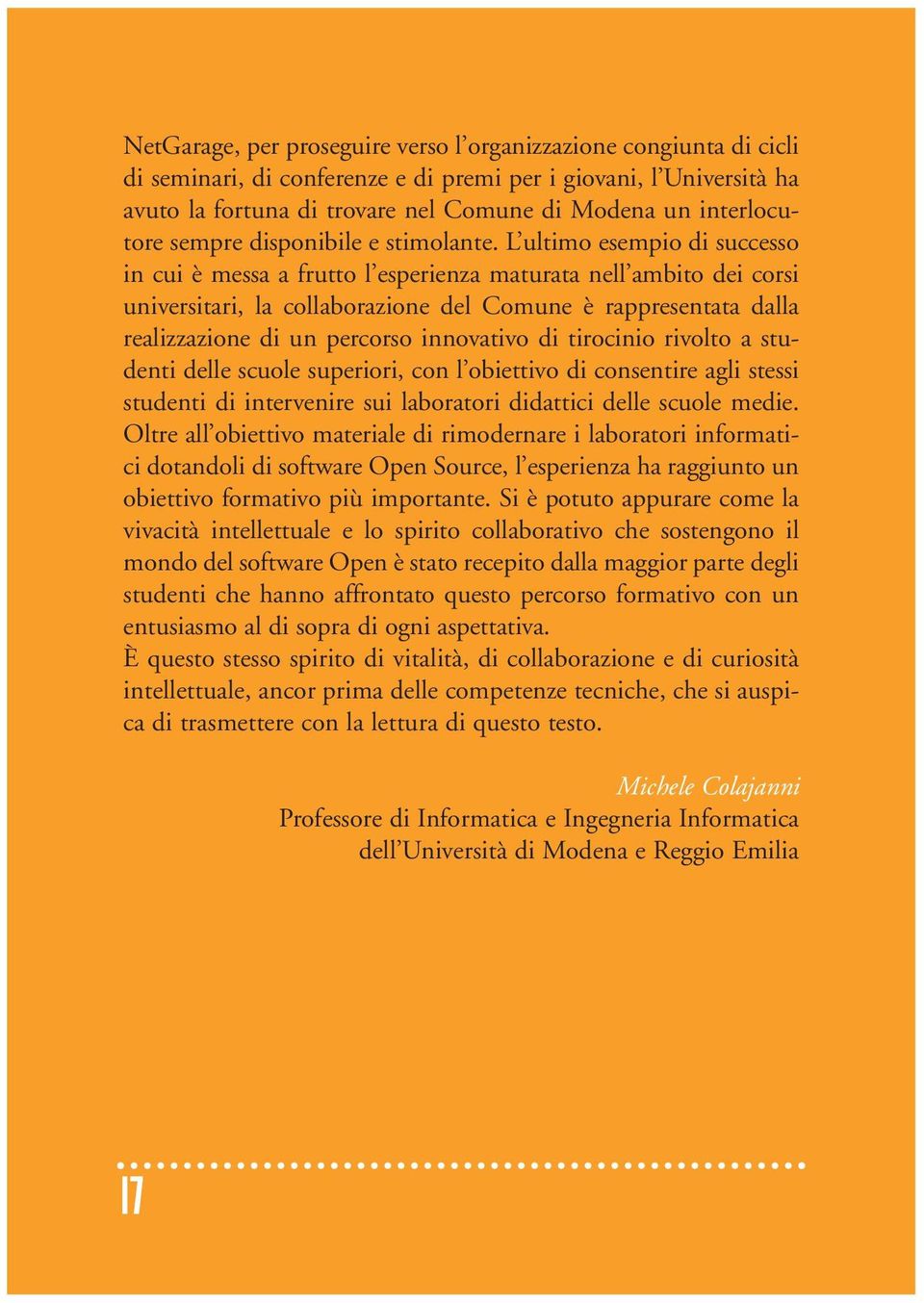 L ultimo esempio di successo in cui è messa a frutto l esperienza maturata nell ambito dei corsi universitari, la collaborazione del Comune è rappresentata dalla realizzazione di un percorso