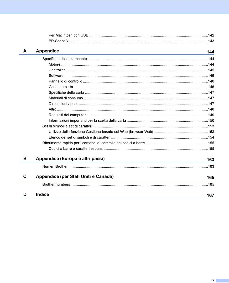 ..150 Set di simboli e set di caratteri...153 Utilizzo della funzione Gestione basata sul Web (browser Web)...153 Elenco dei set di simboli e di caratteri.