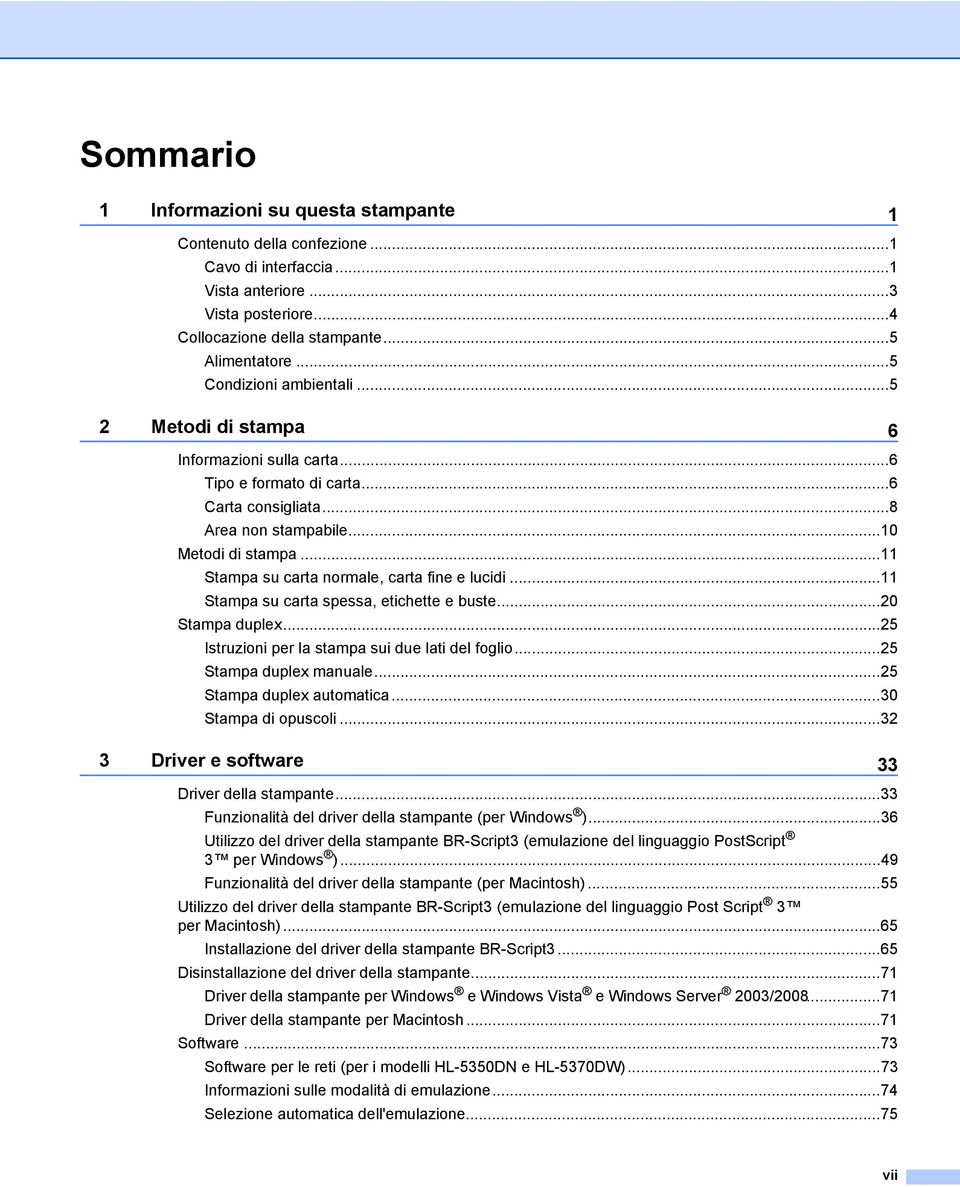 ..11 Stampa su carta normale, carta fine e lucidi...11 Stampa su carta spessa, etichette e buste...20 Stampa duplex...25 Istruzioni per la stampa sui due lati del foglio...25 Stampa duplex manuale.