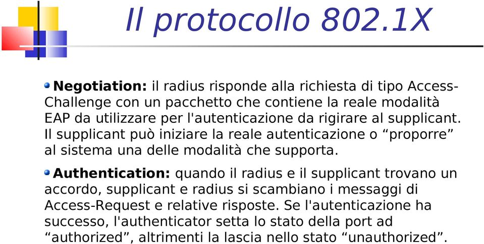 l'autenticazione da rigirare al supplicant. Il supplicant può iniziare la reale autenticazione o proporre al sistema una delle modalità che supporta.