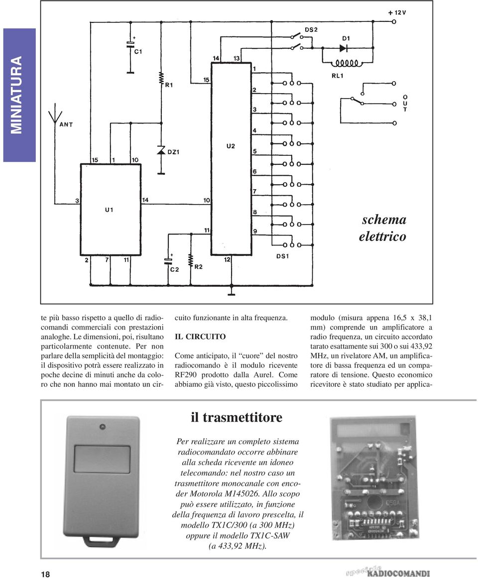 IL CIRCUITO Come anticipato, il cuore del nostro radiocomando è il modulo ricevente RF290 prodotto dalla Aurel.