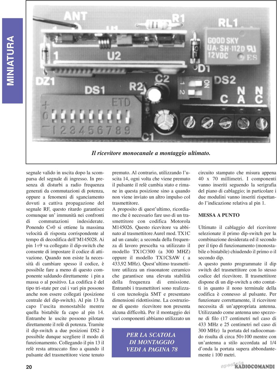 immunità nei confronti di commutazioni indesiderate. Ponendo C=0 si ottiene la massima velocità di risposta corrispondente al tempo di decodifica dell M145028.