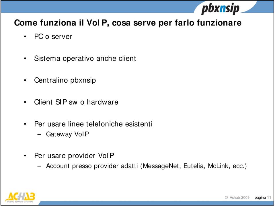 usare linee telefoniche esistenti Gateway VoIP Per usare provider VoIP