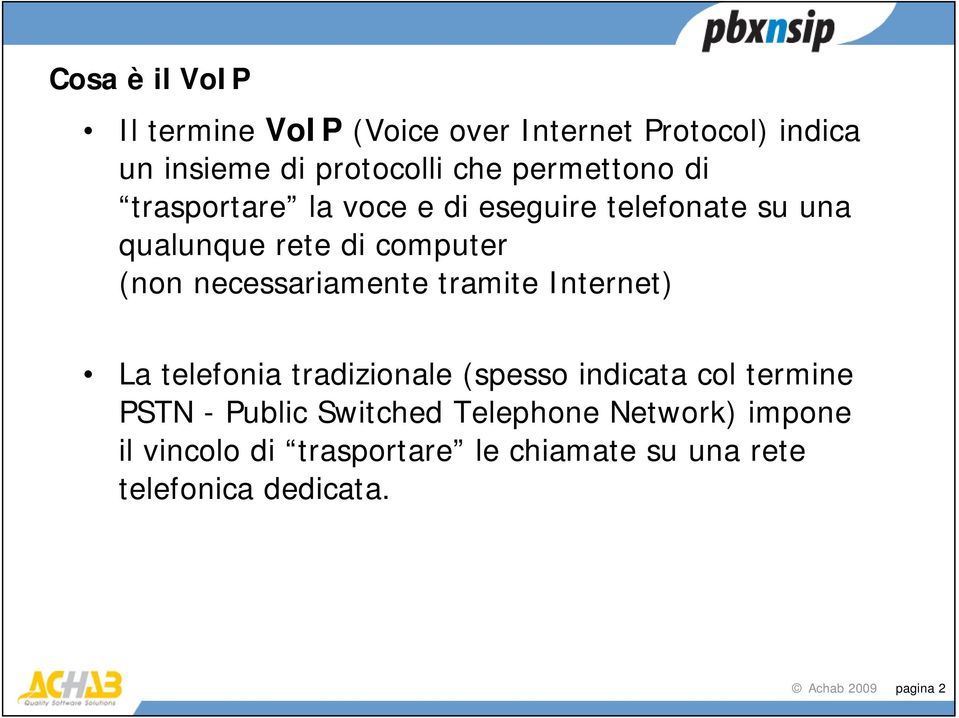 necessariamente tramite Internet) La telefonia tradizionale (spesso indicata col termine PSTN - Public