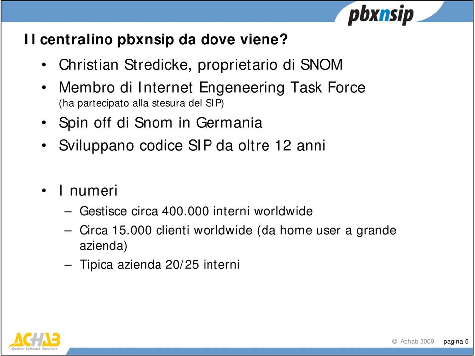 partecipato alla stesura del SIP) Spin off di Snom in Germania Sviluppano codice SIP da oltre 12