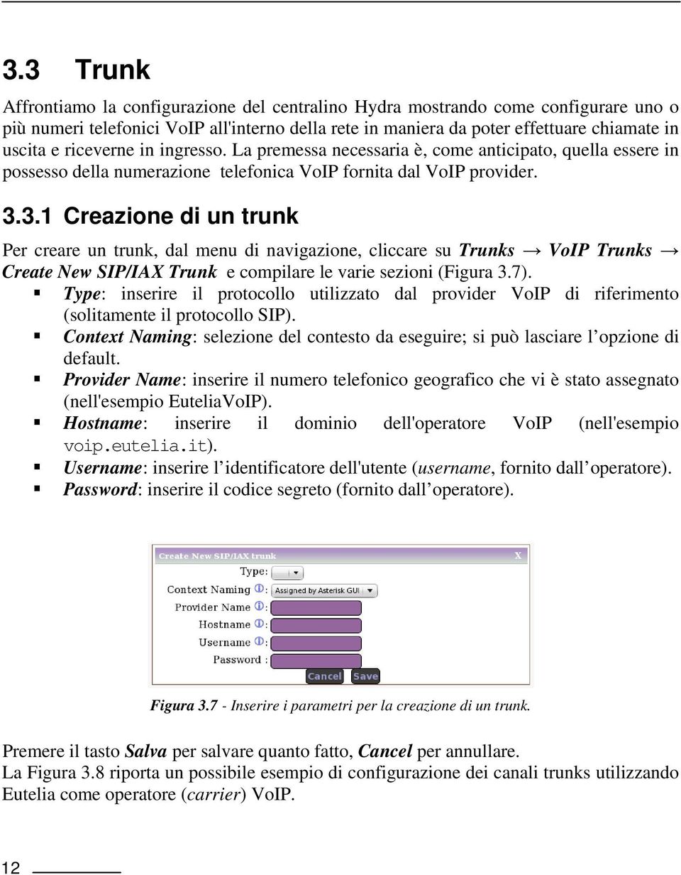 3.1 Creazione di un trunk Per creare un trunk, dal menu di navigazione, cliccare su Trunks VoIP Trunks Create New SIP/IAX Trunk e compilare le varie sezioni (Figura 3.7).