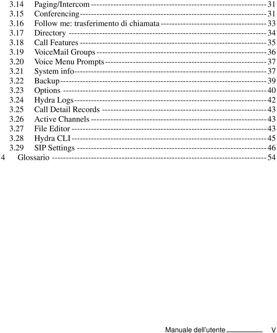 18 Call Features ------------------------------------------------------------------- 35 3.19 VoiceMail Groups ------------------------------------------------------------- 36 3.