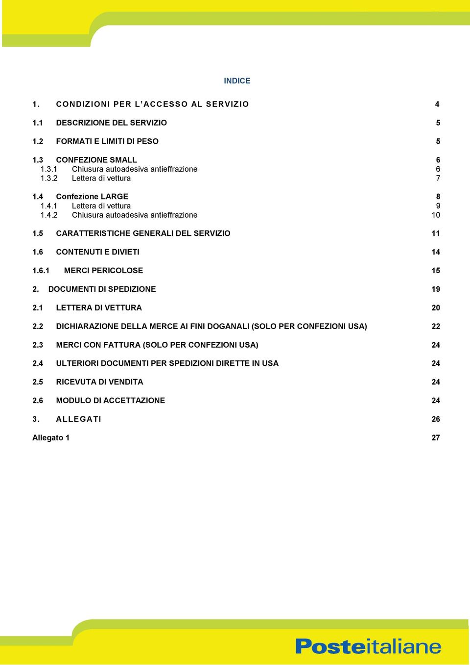 6 CONTENUTI E DIVIETI 14 1.6.1 MERCI PERICOLOSE 15 2. DOCUMENTI DI SPEDIZIONE 19 2.1 LETTERA DI VETTURA 20 2.