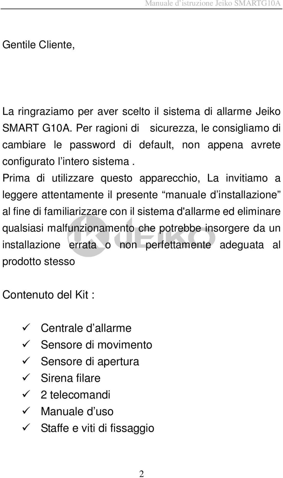 Prima di utilizzare questo apparecchio, La invitiamo a leggere attentamente il presente manuale d installazione al fine di familiarizzare con il sistema d'allarme ed