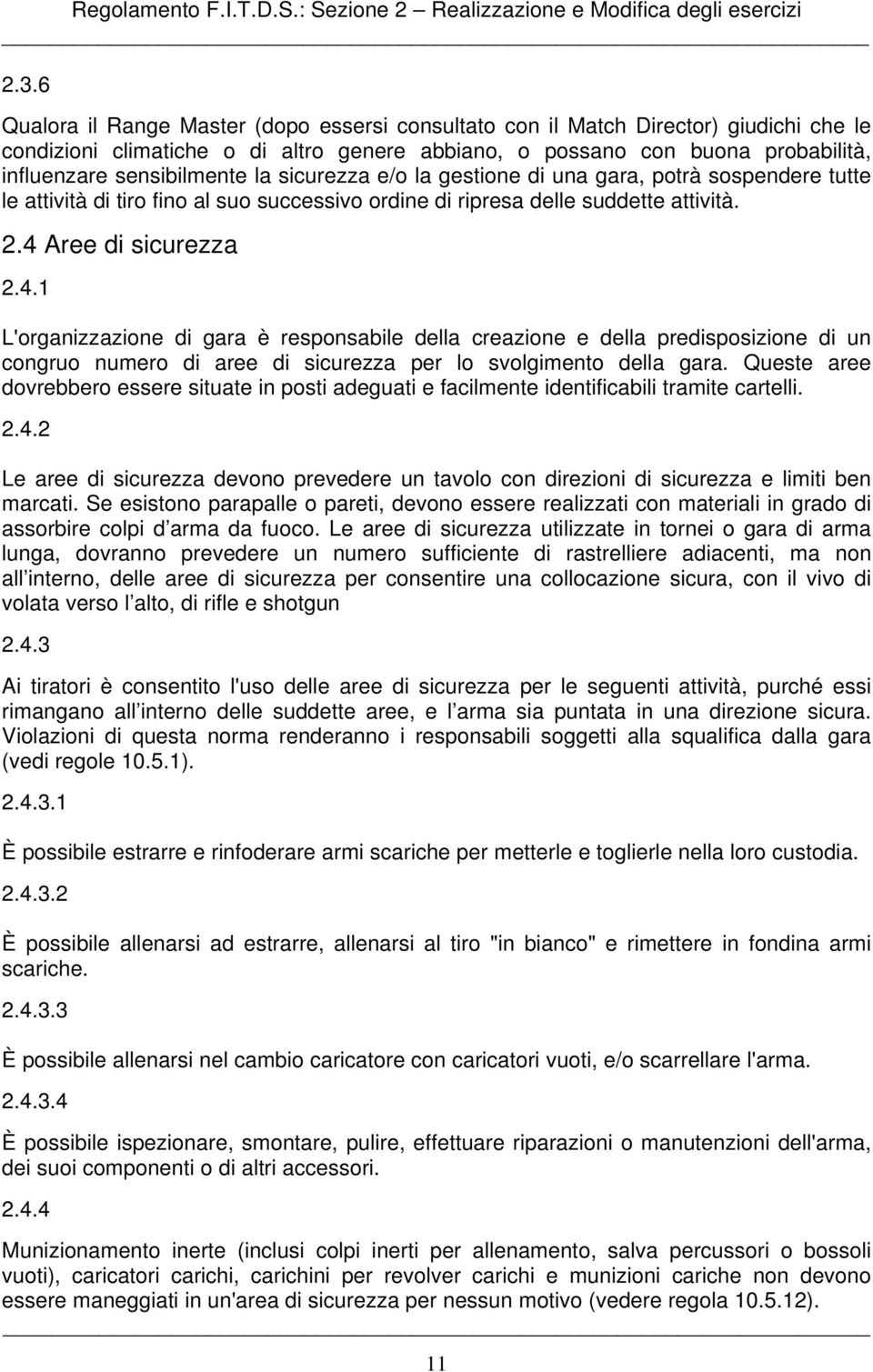 la sicurezza e/o la gestione di una gara, potrà sospendere tutte le attività di tiro fino al suo successivo ordine di ripresa delle suddette attività. 2.4 