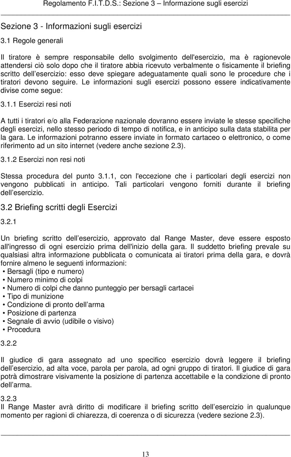 scritto dell esercizio: esso deve spiegare adeguatamente quali sono le procedure che i tiratori devono seguire. Le informazioni sugli esercizi possono essere indicativamente divise come segue: 3.1.