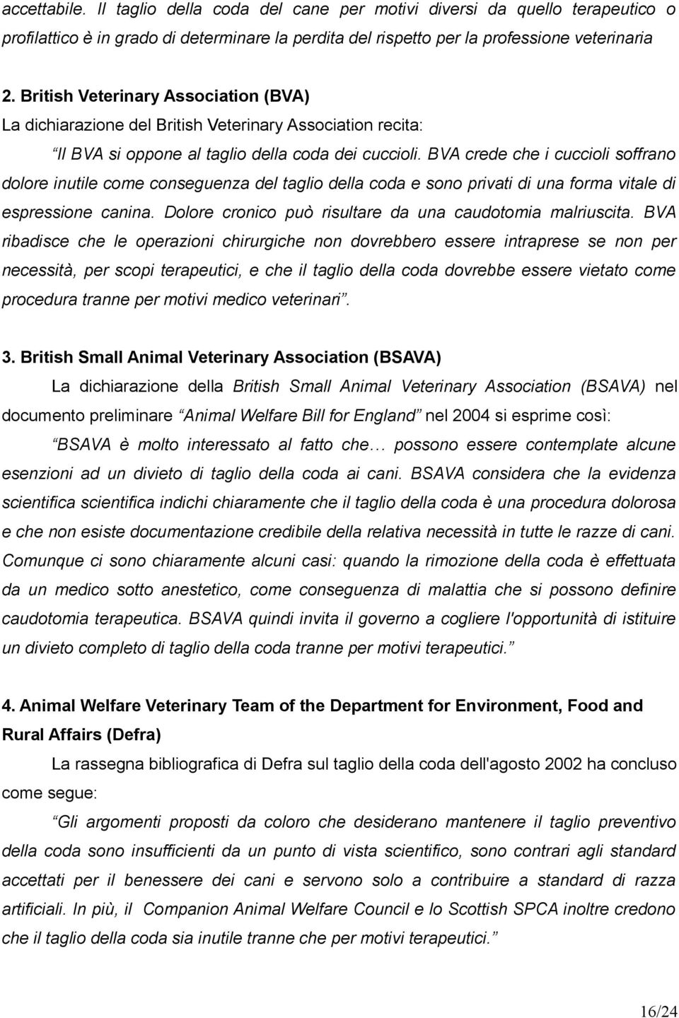 BVA crede che i cuccioli soffrano dolore inutile come conseguenza del taglio della coda e sono privati di una forma vitale di espressione canina.