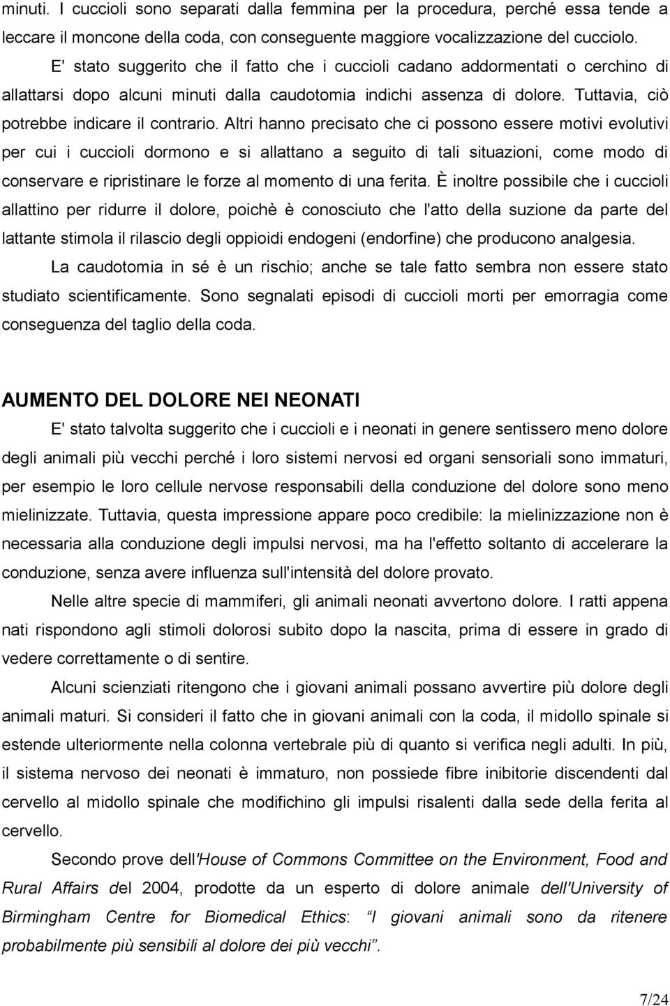 Altri hanno precisato che ci possono essere motivi evolutivi per cui i cuccioli dormono e si allattano a seguito di tali situazioni, come modo di conservare e ripristinare le forze al momento di una