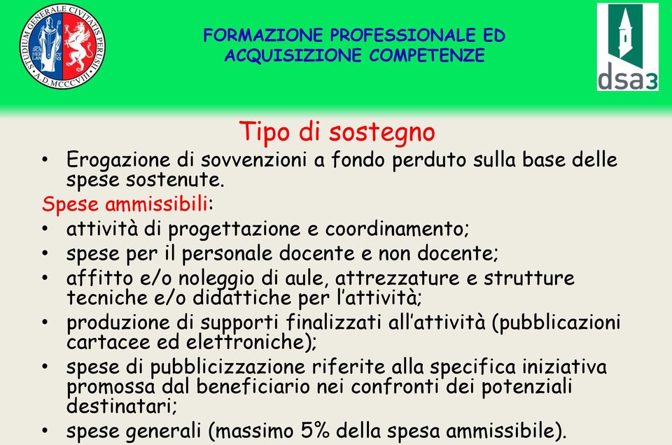 strutture tecniche e/o didattiche per l attività; produzione di supporti finalizzati all attività (pubblicazioni cartacee ed elettroniche); spese di