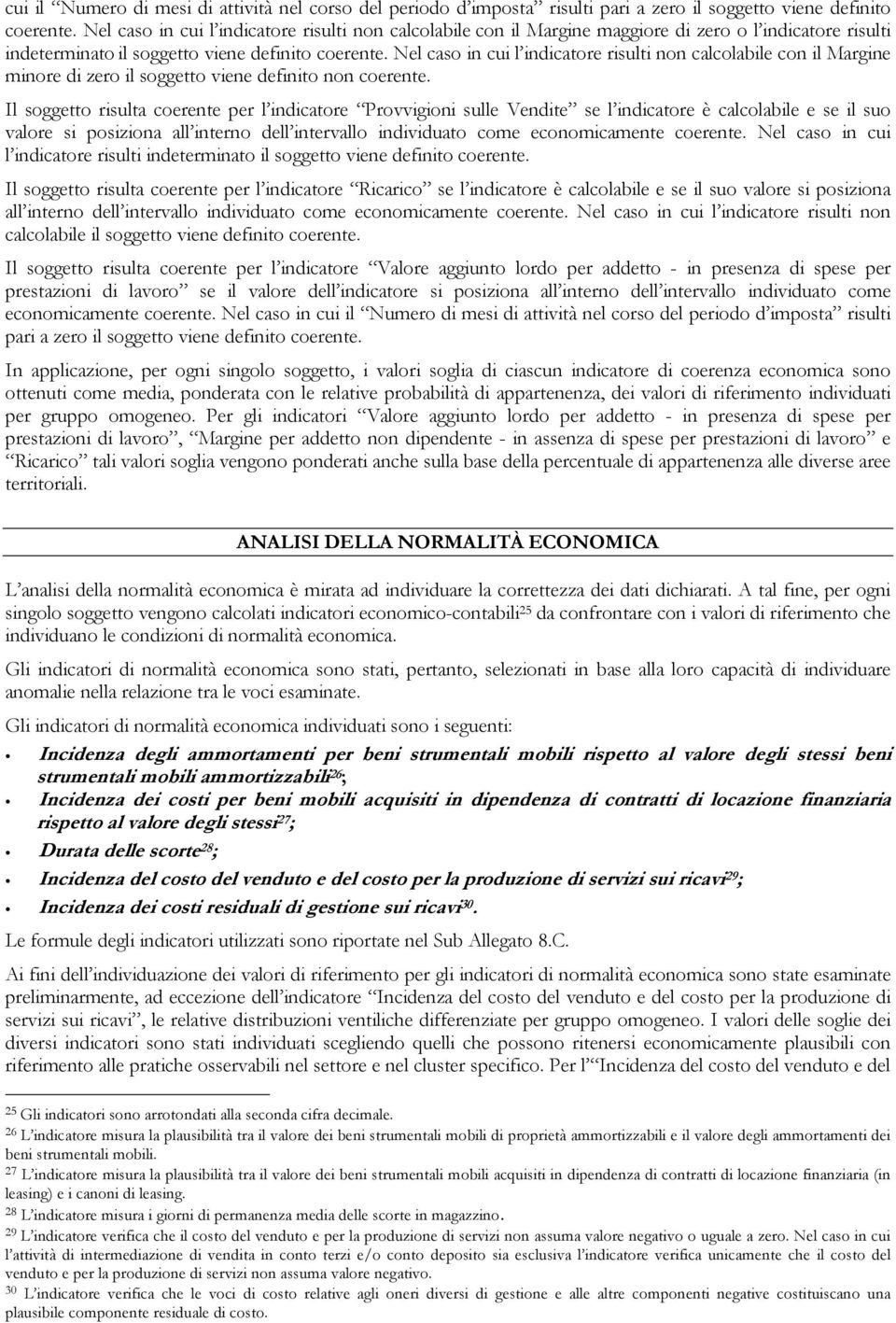 Nel caso in cui l indicatore risulti non calcolabile con il Margine minore di zero il soggetto viene definito non coerente.