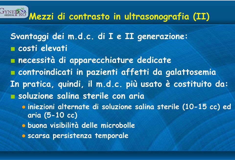 di I e II generazione: costi elevati necessità di apparecchiature dedicate controindicati in pazienti