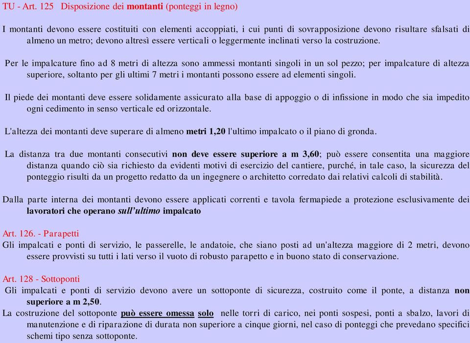 altresì essere verticali o leggermente inclinati verso la costruzione.