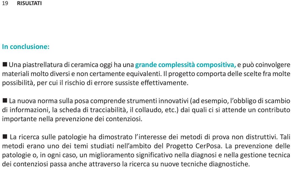 La nuova norma sulla posa comprende strumenti innovativi (ad esempio, l obbligo di scambio di informazioni, la scheda di tracciabilità, il collaudo, etc.