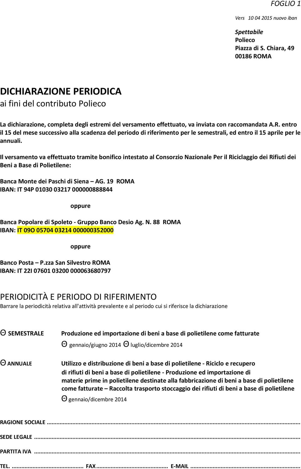 Il versamento va effettuato tramite bonifico intestato al Consorzio Nazionale Per il Riciclaggio dei Rifiuti dei Beni a Base di Polietilene: Banca Monte dei Paschi di Siena AG.