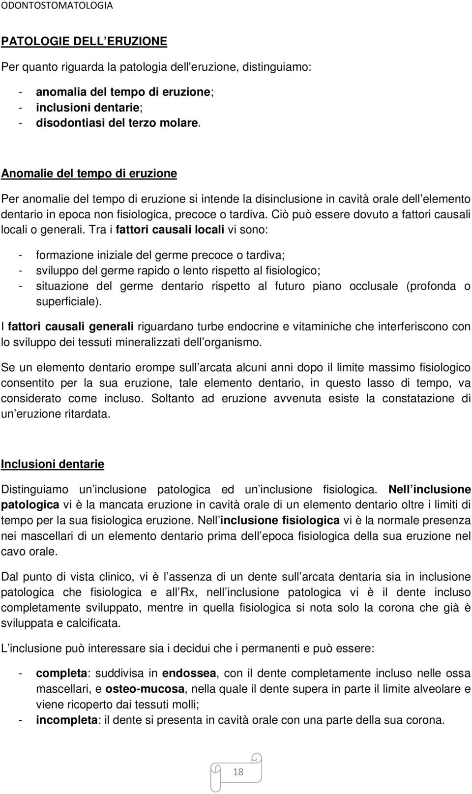 Ciò può essere dovuto a fattori causali locali o generali.