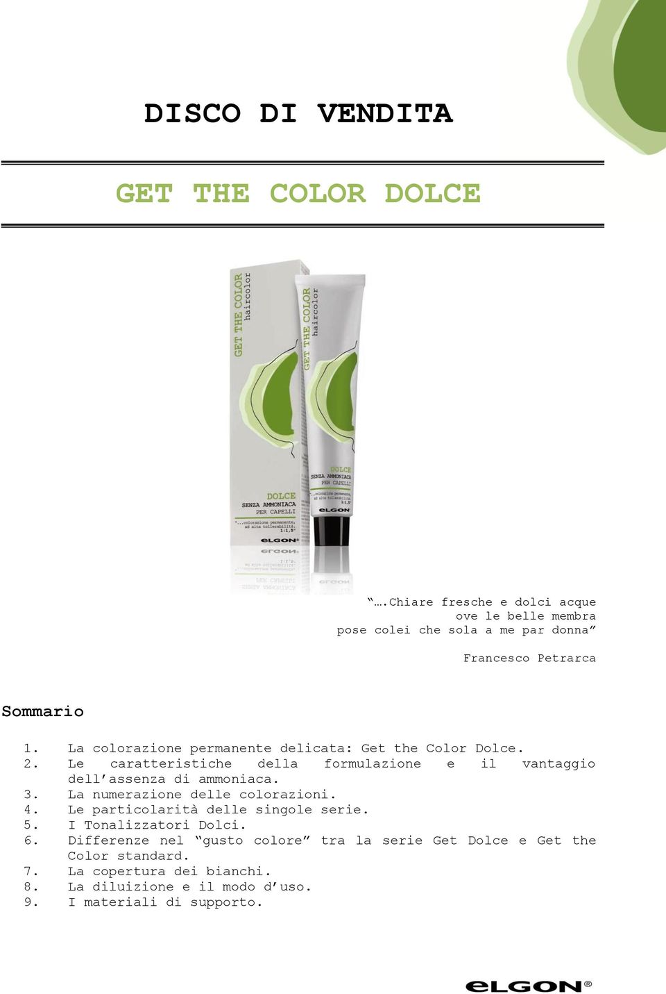 La colorazione permanente delicata: Get the Color Dolce. 2. Le caratteristiche della formulazione e il vantaggio dell assenza di ammoniaca. 3.