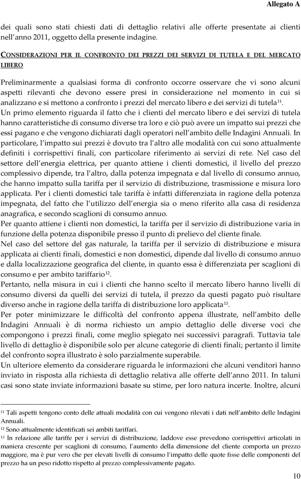 essere presi in considerazione nel momento in cui si analizzano e si mettono a confronto i prezzi del mercato libero e dei servizi di tutela 11.