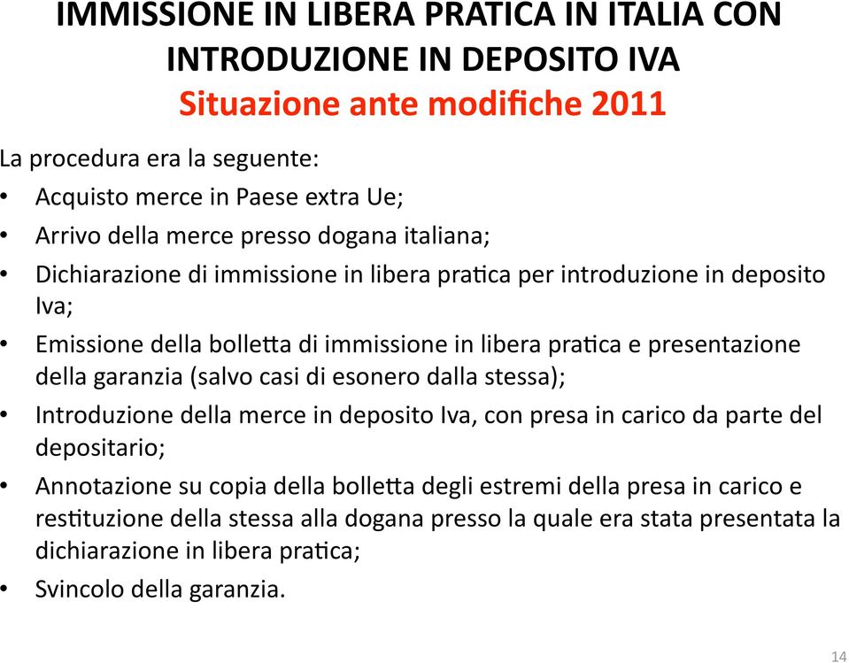 presentazione della garanzia (salvo casi di esonero dalla stessa); Introduzione della merce in deposito Iva, con presa in carico da parte del depositario; Annotazione su copia