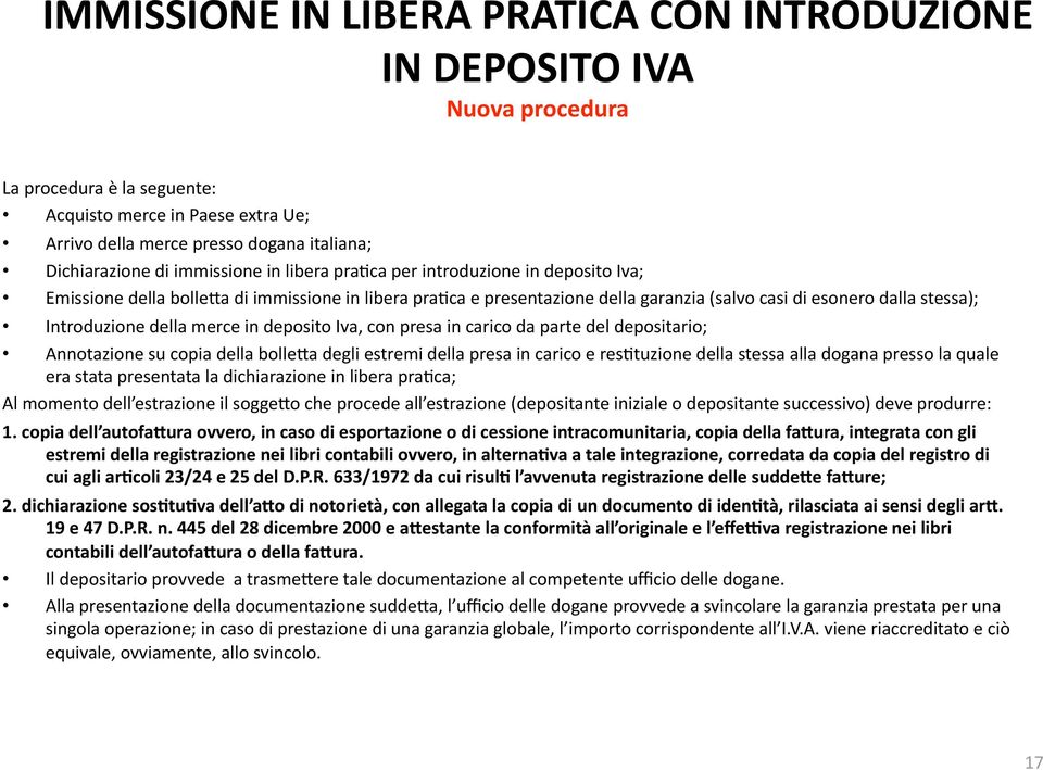 della merce in deposito Iva, con presa in carico da parte del depositario; Annotazione su copia della bolleba degli estremi della presa in carico e res7tuzione della stessa alla dogana presso la