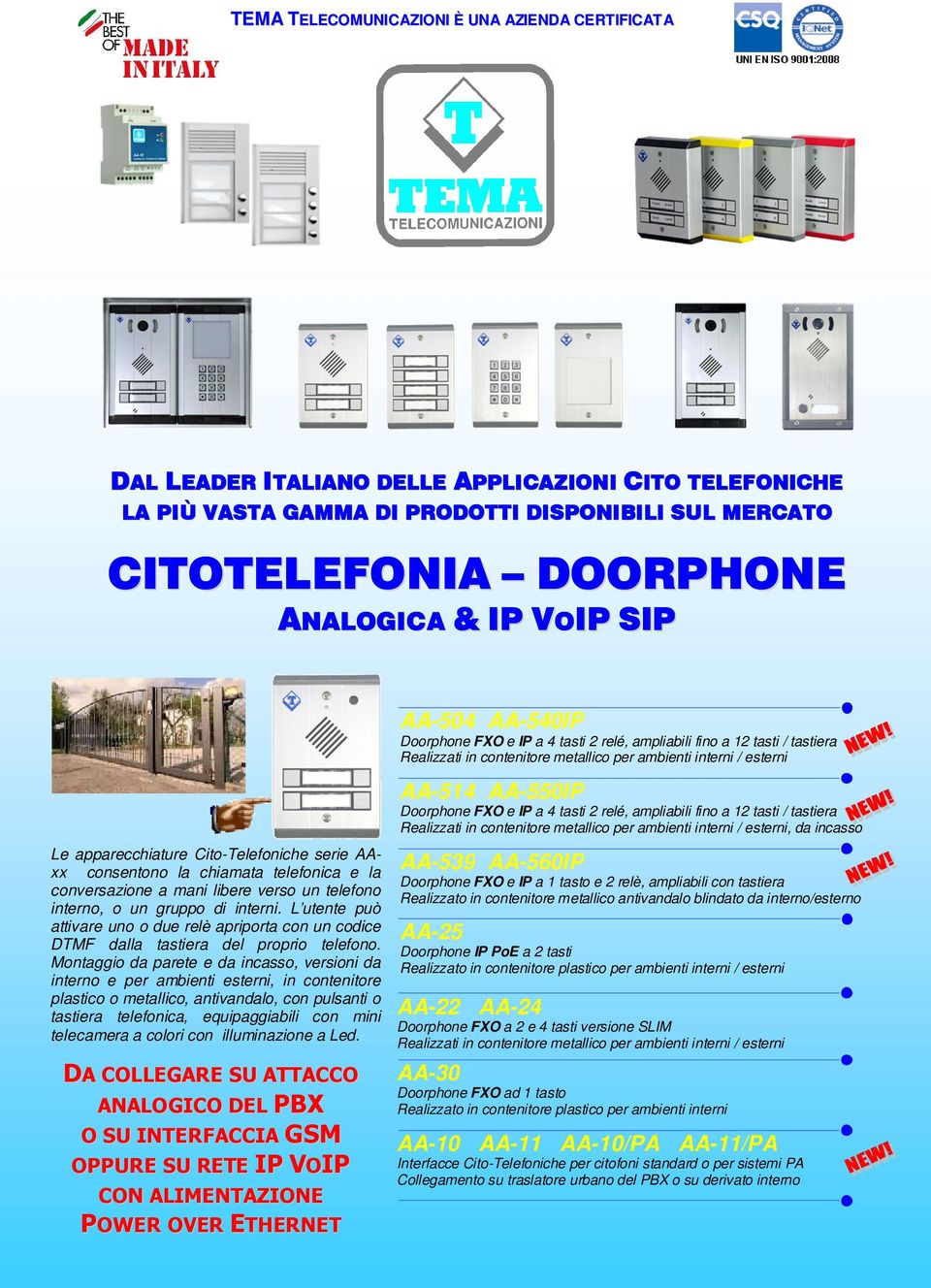 L utente può attivare uno o due relè apriporta con un codice DTMF dalla tastiera del proprio telefono.