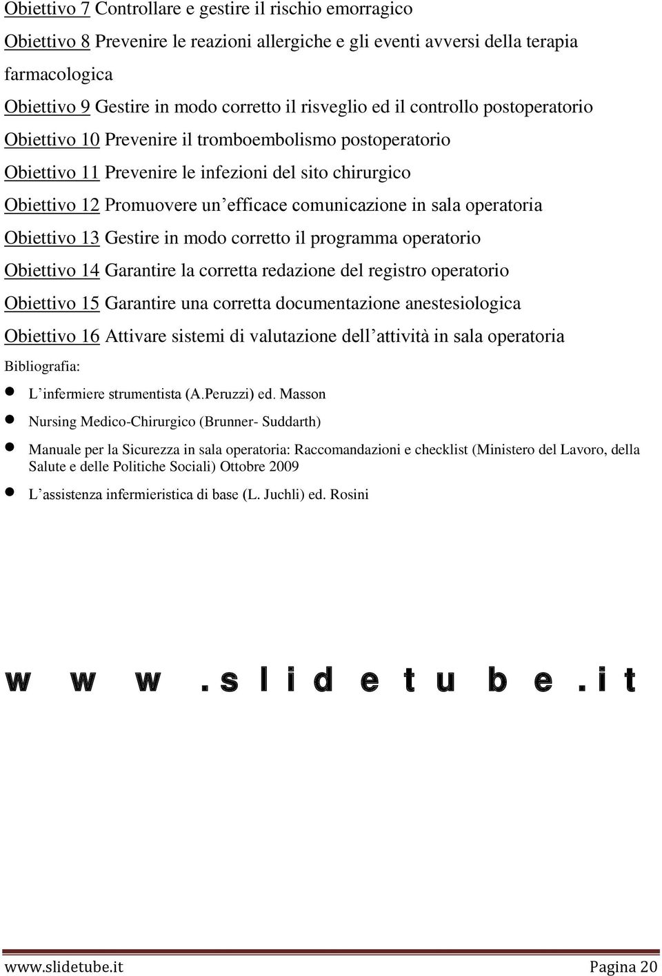 sala operatoria Obiettivo 13 Gestire in modo corretto il programma operatorio Obiettivo 14 Garantire la corretta redazione del registro operatorio Obiettivo 15 Garantire una corretta documentazione