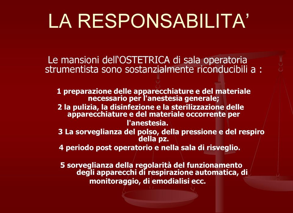 del materiale occorrente per l'anestesia. 3 La sorveglianza del polso, della pressione e del respiro della pz.