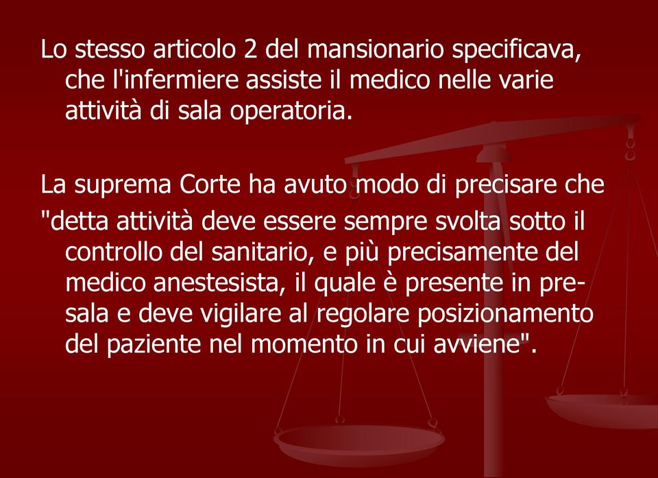 La suprema Corte ha avuto modo di precisare che "detta attività deve essere sempre svolta sotto il