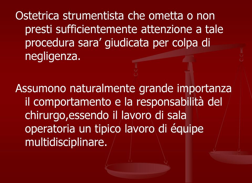 Assumono naturalmente grande importanza il comportamento e la