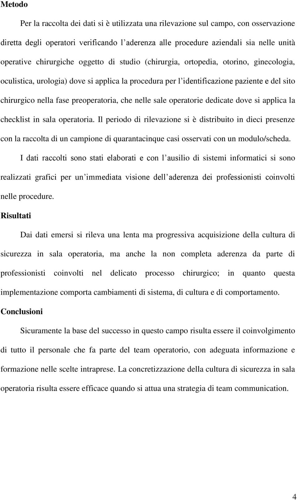 preoperatoria, che nelle sale operatorie dedicate dove si applica la checklist in sala operatoria.