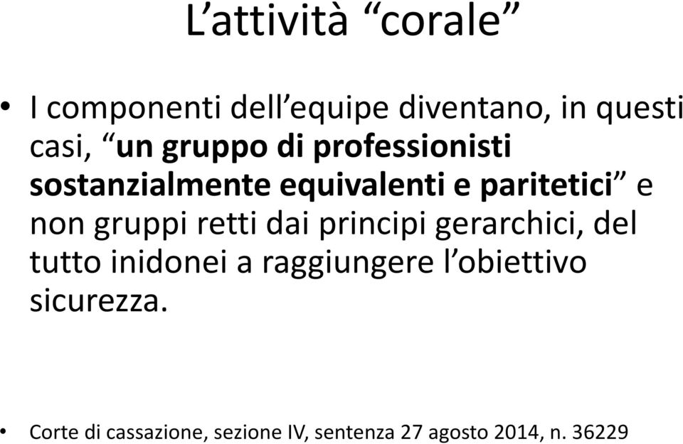 gruppi retti dai principi gerarchici, del tutto inidonei a raggiungere l