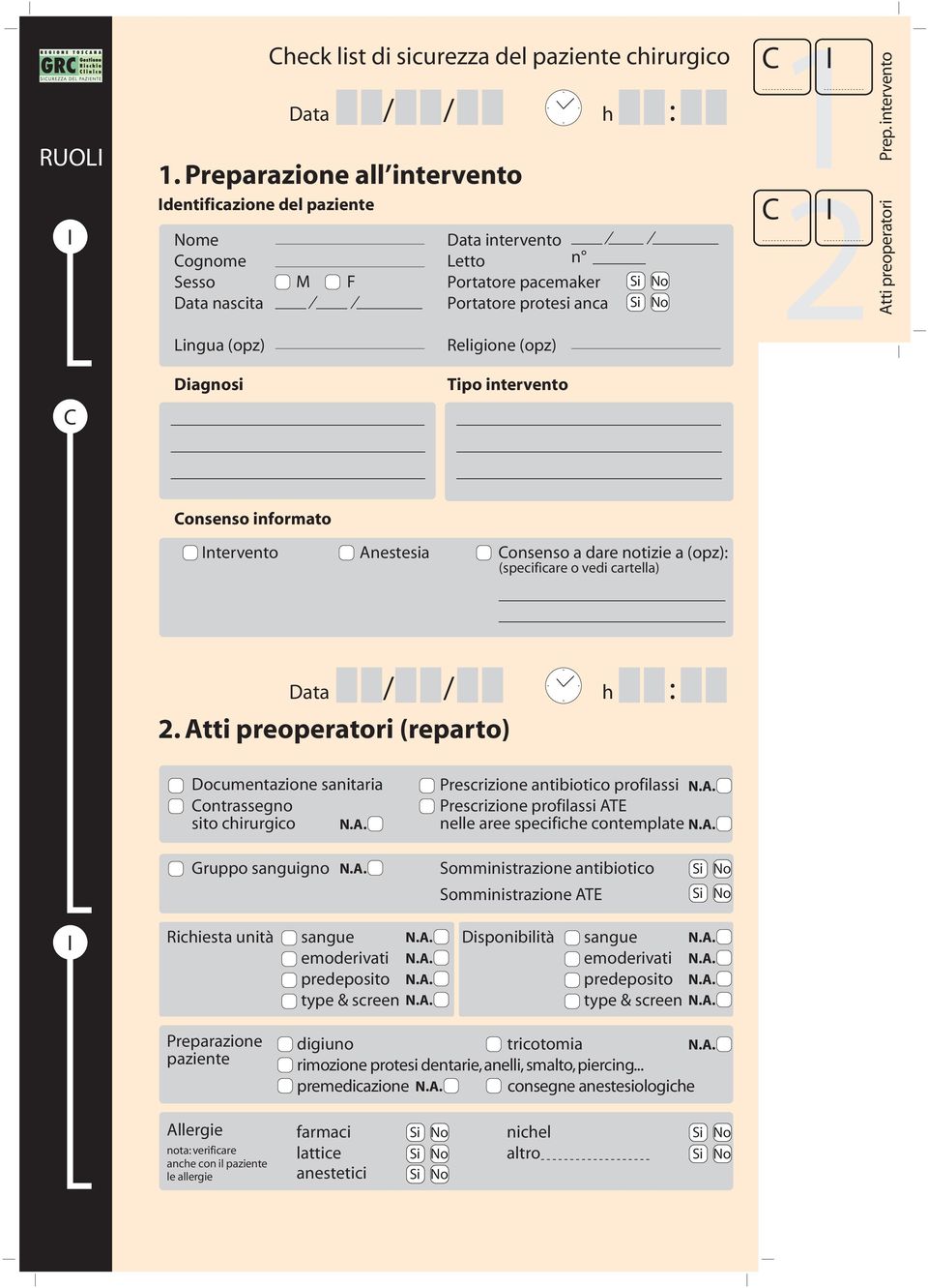 anca 1 2 Prep. intervento tti preoperatori Lingua (opz) Diagnosi Religione (opz) Tipo intervento onsenso informato ntervento nestesia onsenso a dare notizie a (opz): (specificare o vedi cartella) 2.