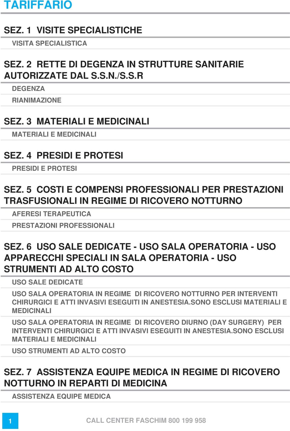 5 COSTI E COMPENSI PROFESSIONALI PER PRESTAZIONI TRASFUSIONALI IN REGIME DI RICOVERO NOTTURNO AFERESI TERAPEUTICA PRESTAZIONI PROFESSIONALI SEZ.