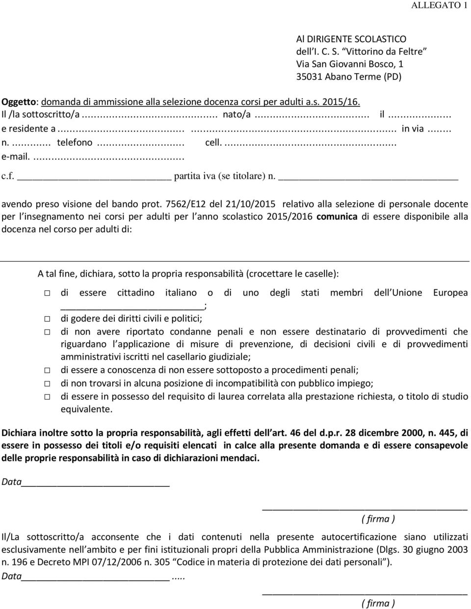 7562/E12 del 21/10/2015 relativo alla selezione di personale docente per l insegnamento nei corsi per adulti per l anno scolastico 2015/2016 comunica di essere disponibile alla docenza nel corso per