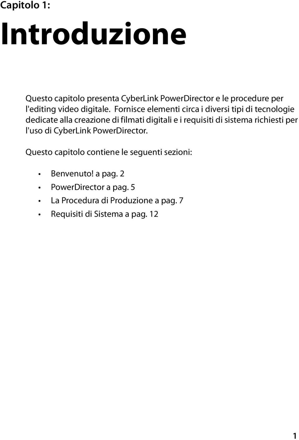 Fornisce elementi circa i diversi tipi di tecnologie dedicate alla creazione di filmati digitali e i requisiti