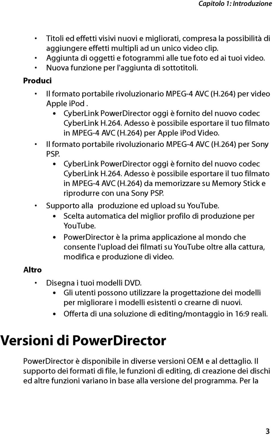 CyberLink PowerDirector oggi è fornito del nuovo codec CyberLink H.264. Adesso è possibile esportare il tuo filmato in MPEG-4 AVC (H.264) per Apple ipod Video.