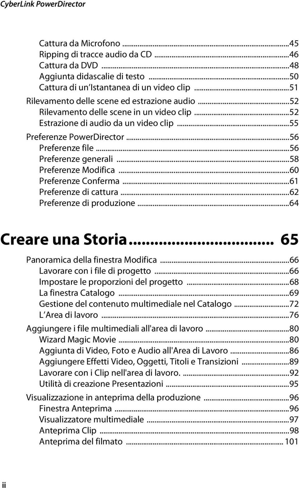 ..56 Preferenze generali...58 Preferenze Modifica...60 Preferenze Conferma...61 Preferenze di cattura...62 Preferenze di produzione...64 Creare una Storia... 65 Panoramica della finestra Modifica.