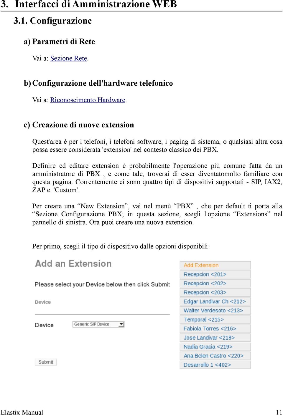 Definire ed editare extension è probabilmente l'operazione più comune fatta da un amministratore di PBX, e come tale, troverai di esser diventatomolto familiare con questa pagina.